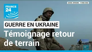 Trois mois de guerre en Ukraine : témoignage d'un reporter de France 24 de retour de mission