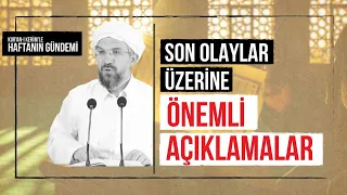 Kur'an-ı Kerimle Haftanın Sohbeti l Son Olaylar Üzerine Önemli Açıklamalar