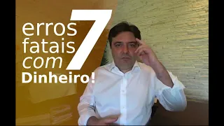 7 ERROS FATAIS que todos cometem com o DINHEIRO!