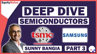 Semiconductor deep dive | Taiwan Semiconductor Mfg. Co. Ltd & Samsung Electronics | w/ Sunny Bangia