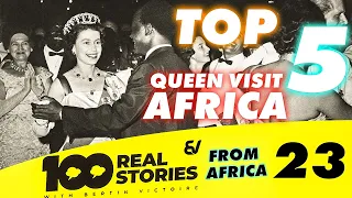 Top 5 interesting visits in Africa of Queen Elizabeth II/100 Real stories from Africa/Bertin Victoir