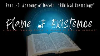 POE Part 1-D: Anatomy of Deceit - "Biblical Cosmology"