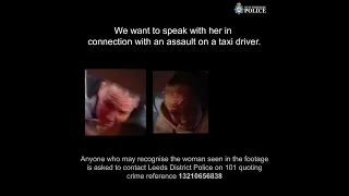 Assault on taxi driver in Leeds - do you recognise this woman?