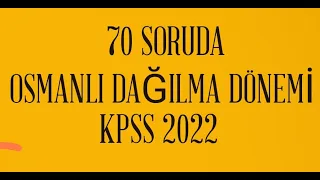 70 SORUDA OSMANLI DAĞILMA DÖNEMİ,TARİH SORU ÇÖZÜMLERİ,KPSS TARİH GENEL TEKRAR,KPSS 2022