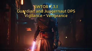 SWTOR 7.3.1 Guardian Vigilance - Juggernaut Vengeance