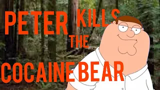 Peter Kills The Cocaine Bear!