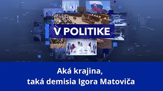 V politike: Aká krajina, taká demisia Igora Matoviča