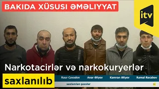 Narkotacirlər və narkokuryerlər saxlanılıb - Bakıda xüsusi əməliyyat