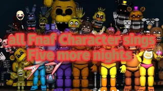 All Fnaf Character sings Five More Nights