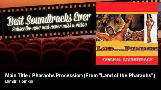 Dimitri Tiomkin - Main Title / Pharaohs Procession - From "Land of the Pharaohs" (1955)