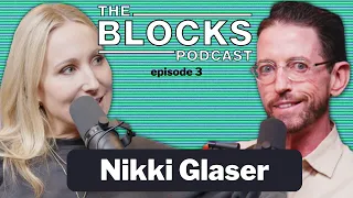 Nikki Glaser | The Blocks Podcast w/ Neal Brennan | EPISODE THREE