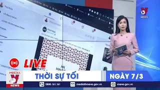 🔴[TRỰC TIẾP] Thời sự 24h cập nhật tối 7/3 - Tin nóng Thế giới mới nhất – VNews