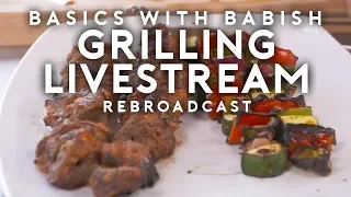 Grilling | Basics with Babish Live