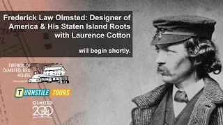 Frederick Law Olmsted: Designer of America & His Staten Island Roots with Laurence Cotton