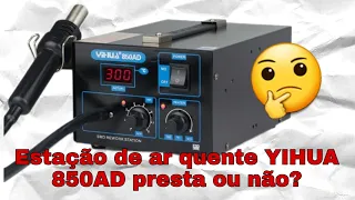 Estação de ar quente YIHUA 850AD presta ou não? ||FAÇA VOCÊ MESMO||