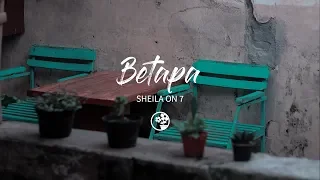 Sheila On 7 - Betapa (Lirik Video)