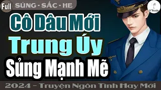 Truyện Hay Đỉnh: CÔ DÂU MỚI TRUNG ÚY SỦNG MẠNH MẼ | Đọc Truyện Ngôn Tình Đêm Khuya