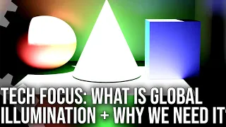 Tech Focus: Global Illumination - What It Is, How Does It Work And Why Do We Need It?