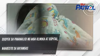 Suspek sa pananalisi ng mga klinika at ospital, naaresto sa Batangas | TV Patrol