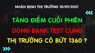 NHẬN ĐỊNH THỊ TRƯỜNG 10/09/2021| CHỨNG KHOÁN HÔM NAY - THỊ TRƯỜNG KÉO CUỐI PHIÊN - LIỆU CÓ BỨT 1360?