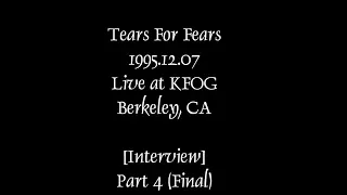 Tears For Fears - Live At KFOG - Berkeley, CA 1995.12.07 [Interview Part 4/4 Final]