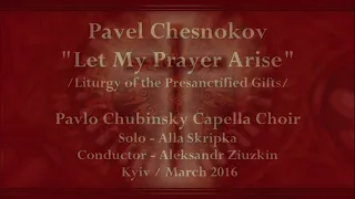 P.Chesnokov "Let My Prayer Arise" / Pavlo Chubinsky Capella Choir