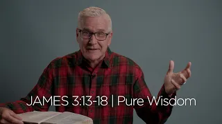 James 3:13-18 | Pure Wisdom