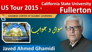 California State University Fullerton - US Tour 2015 - Questions & Answers - Javed Ahmed Ghamidi