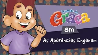 Turminha da Graça - As Aparências Enganam