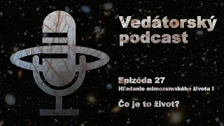 Vedátorský podcast 27 || Hľadanie mimozemského života I: Čo je to život?