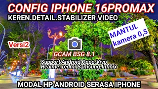 Config iphone 16promax 0.5 joz‼️GCAM BSG 8.1 Config terbaru support Redmi.Oppo.Realme.Vivo.Samsung