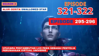 Alur Cerita Swallowed Star Season 2 Episode 295-296 | 321-322