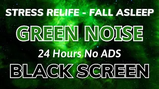 Fall Asleep With Green Noise For Stress Relife - Black Screen | Sound In 24H No ADS