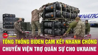 Tổng thống Biden cam kết hàng chục tỷ USD viện trợ quân sự sẽ được nhanh chóng gửi đến Ukraine