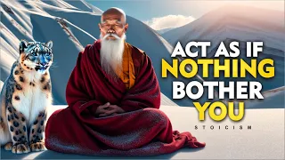 ACT AS IF NOTHING BOTHERS YOU | Buddhist Lessons | Buddhism