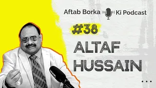 48 Hours ... | Aftab Borka Ki Podcast #38 ft. Altaf Hussain