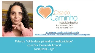 Palestra  “Glândula pineal e mediunidade” com Dra. Fernanda Amaral 10/12/2022 – 15h