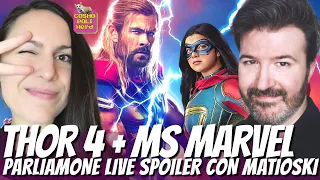 THOR LOVE AND THUNDER + MS MARVEL: PARLIAMONE LIVE SPOILER con MATIOSKI + FUTURO FASE 4 MARVEL