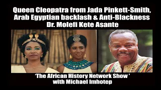 Dr. Molefi Asante - Queen Cleopatra from Jada Pinkett-Smith, Arab Egyptian backlash & Anti-Blackness