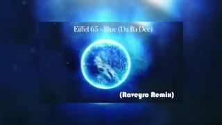 Eiffel 65 - Blue (Da Ba Dee) (Raveyro Remix)