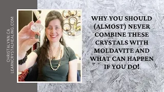 Why You Should (Almost) NEVER Combine These Crystals With Moldavite And What Can Happen If You Do!