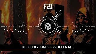 TOXIC x KREDATIK - PROBLEMATIC