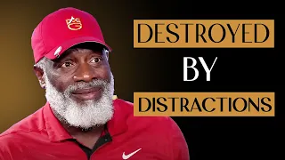 Don’t Let Your Distractions Destroy Your Destiny!