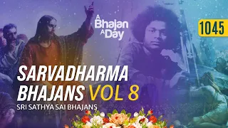 1045 - Sarvadharma Bhajans Vol - 8 | Sri Sathya Sai Bhajans