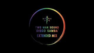 TWO MAN SOUND ''Disco Samba [Extended Mix]''