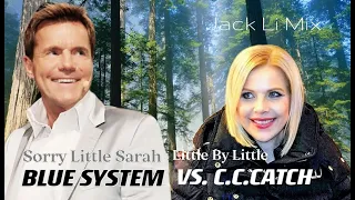 Blue System VS C.C.Catch  - Sorry Little Sarah + Little By Little (Jack Li Little Mix)