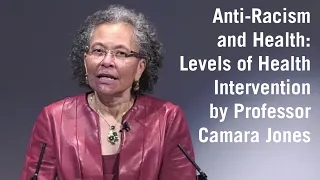 Anti-Racism and Health: Levels of Health Intervention by Professor Camara Jones