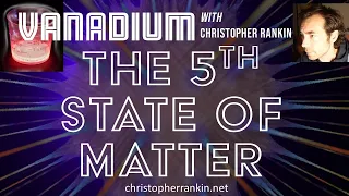 The Fifth State of Matter: Beyond Solids, Liquids and Gasses