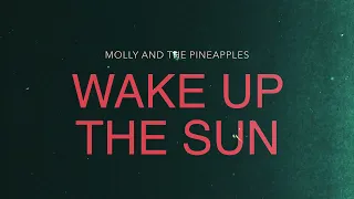 Molly and The Pineapples - Wake Up The Sun  Music Video