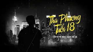 Tha Phương Tuổi 18 ( Tình Ca Quê Hương - Chế ) Nhạc Chế Đặng Thế Chí | Music Video